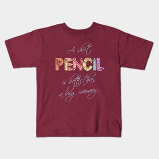 A short pencil is better than a long memory Kids T-Shirt